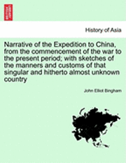 bokomslag Narrative of the Expedition to China, from the Commencement of the War to the Present Period; With Sketches of the Manners and Customs of That Singula