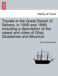 bokomslag Travels in the Great Desert of Sahara, in 1845 and 1846; including a description of the oases and cities of Ghat, Ghadames and Mourzuk. Vol. II