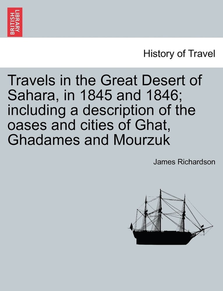 Travels in the Great Desert of Sahara, in 1845 and 1846; including a description of the oases and cities of Ghat, Ghadames and Mourzuk. Vol. II 1