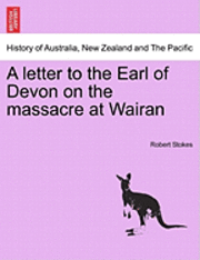 Robert Stokes - A Letter to the Earl of Devon on the Massacre at Wairan, Häftad