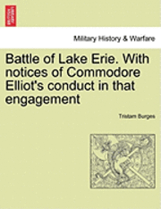 bokomslag Battle of Lake Erie. with Notices of Commodore Elliot's Conduct in That Engagement