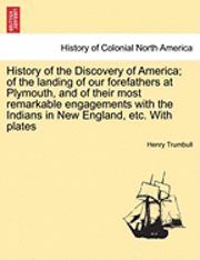 bokomslag History of the Discovery of America; Of the Landing of Our Forefathers at Plymouth, and of Their Most Remarkable Engagements with the Indians in New England, Etc. with Plates