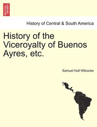 bokomslag History of the Viceroyalty of Buenos Ayres, etc.