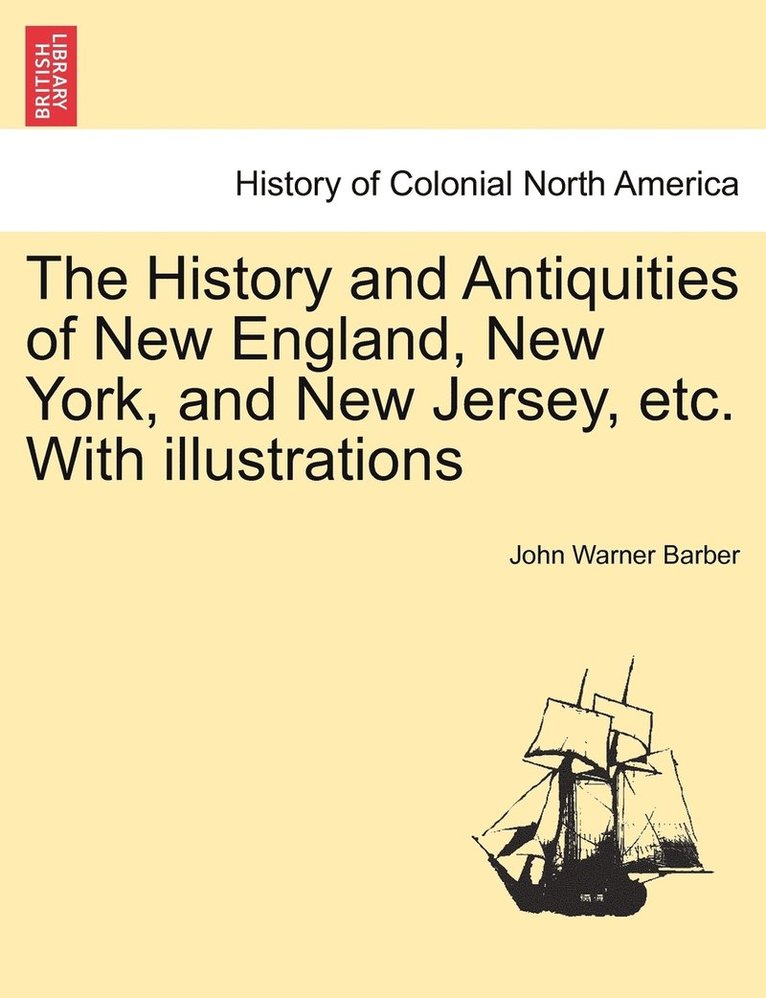 The History and Antiquities of New England, New York, and New Jersey, etc. With illustrations 1