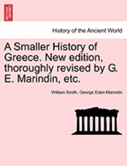 bokomslag A Smaller History of Greece. New Edition, Thoroughly Revised by G. E. Marindin, Etc.