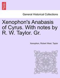 bokomslag Xenophon's Anabasis of Cyrus. with Notes by R. W. Taylor. Gr. Book II