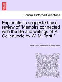 bokomslag Explanations Suggested by a Review of Memoirs Connected with the Life and Writings of P. Collenuccio by W. M. Tartt.