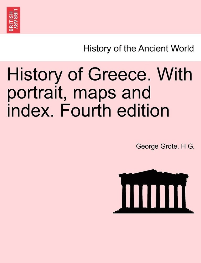 History of Greece. With portrait, maps and index. Vol X, Fourth edition