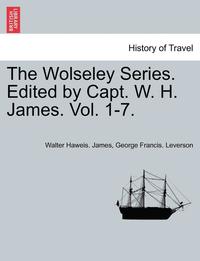 bokomslag The Wolseley Series. Edited by Capt. W. H. James. Vol. 1-7. Volume I