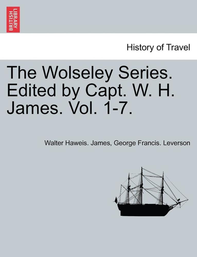 The Wolseley Series. Edited by Capt. W. H. James. Vol. 1-7. Volume I 1