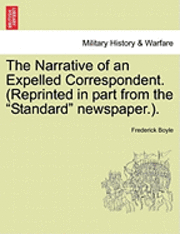 bokomslag The Narrative of an Expelled Correspondent. (Reprinted in Part from the "Standard" Newspaper.).