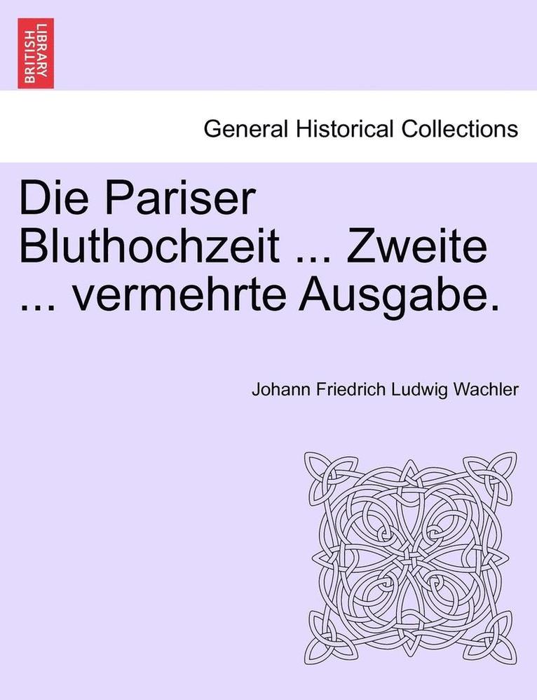 Johann Friedrich Ludwig Wachler - Pariser Bluthochzeit ... Zweite ... Vermehrte Ausgabe., Häftad