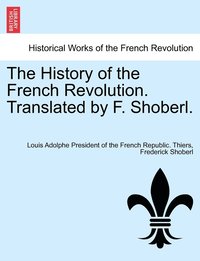 bokomslag The History of the French Revolution. Translated by F. Shoberl. VOL.V