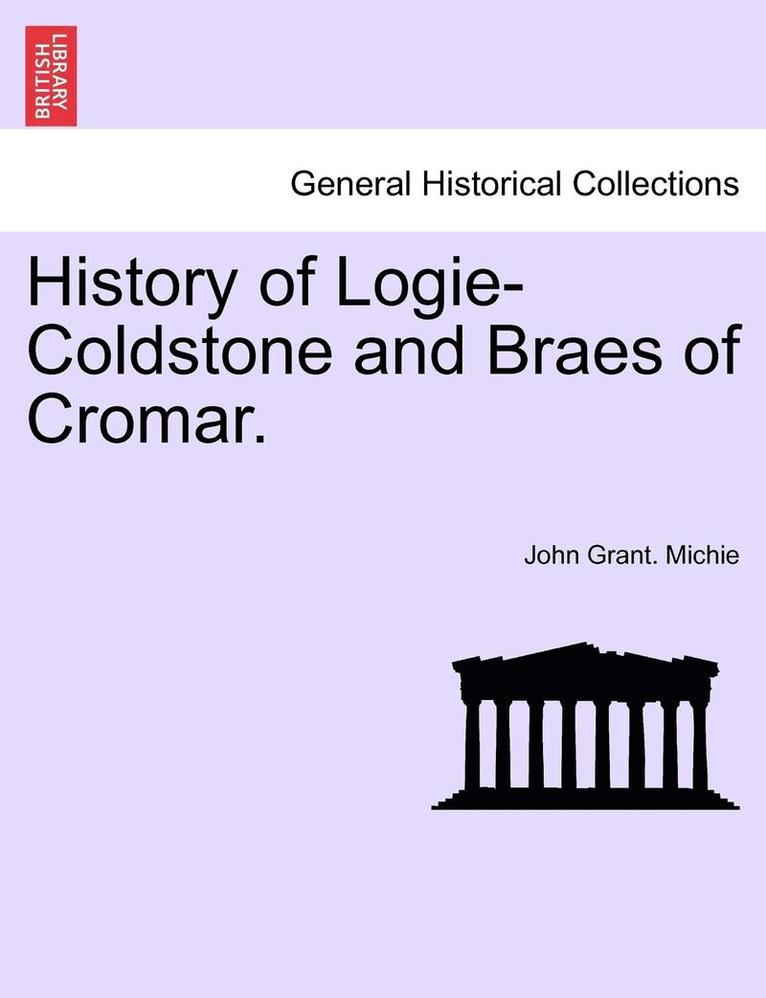 History of Logie-Coldstone and Braes of Cromar. 1