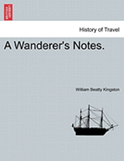 bokomslag A Wanderer's Notes. Vol. I