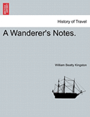 A Wanderer's Notes. Vol. I 1