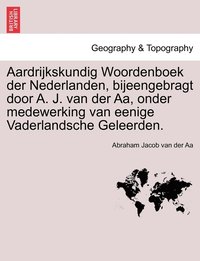 bokomslag Aardrijkskundig Woordenboek der Nederlanden, bijeengebragt door A. J. van der Aa, onder medewerking van eenige Vaderlandsche Geleerden. Derde Deel