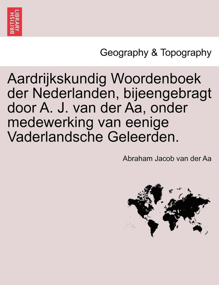 Aardrijkskundig Woordenboek der Nederlanden, bijeengebragt door A. J. van der Aa, onder medewerking van eenige Vaderlandsche Geleerden. Derde Deel 1