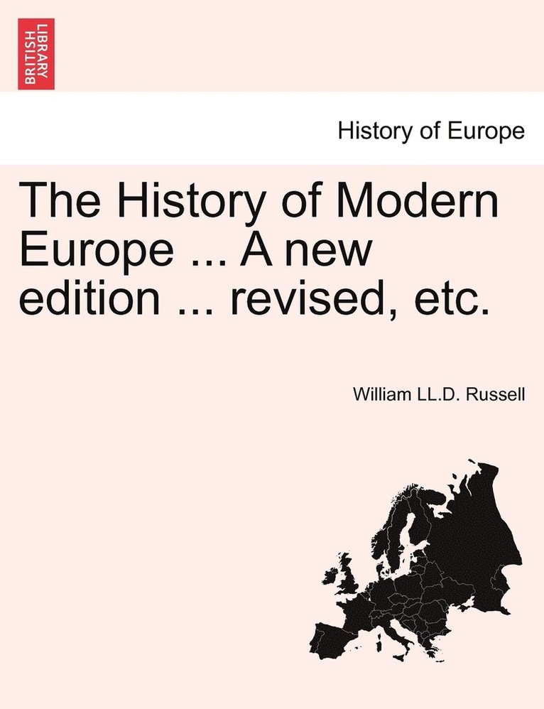 The History of Modern Europe ... A new edition ... revised, etc. Vol. I 1