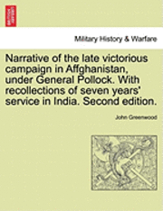 John Greenwood - Narrative of the Late Victorious Campaign in Affghanistan, Under General Pollock. with Recollections of Seven Years' Service in India. Second Edition., Häftad