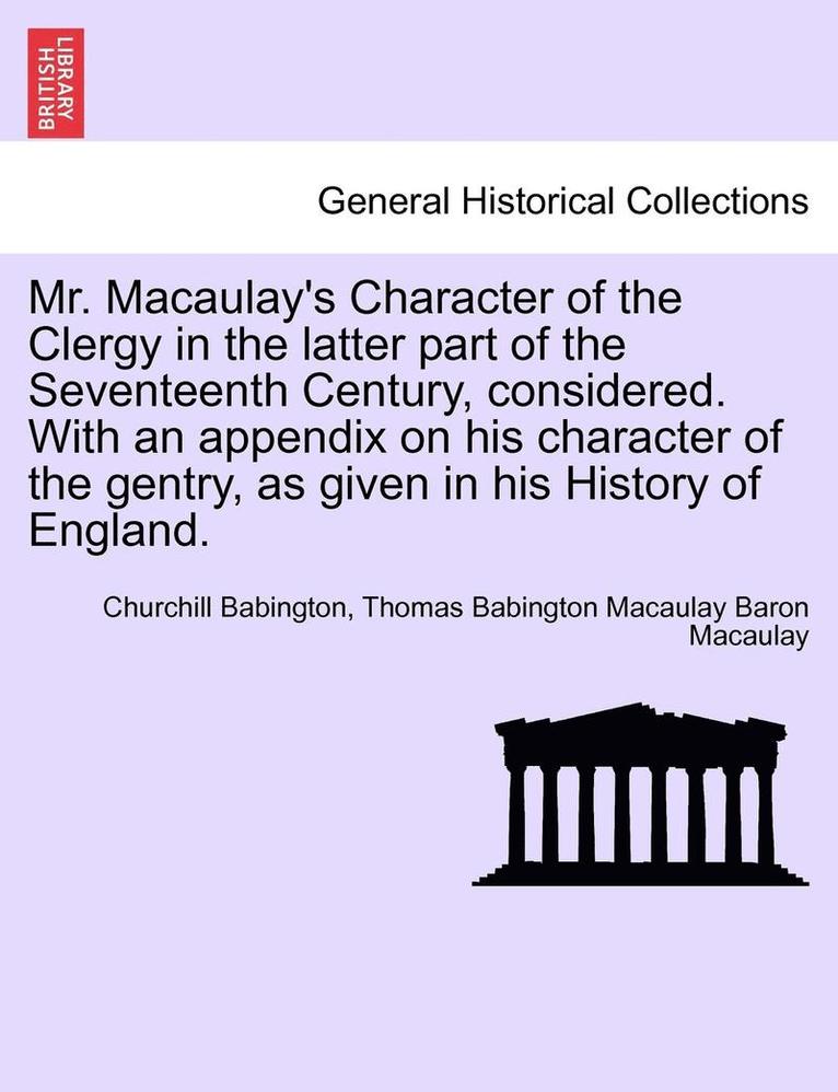 Mr. Macaulay's Character of the Clergy in the Latter Part of the Seventeenth Century, Considered. with an Appendix on His Character of the Gentry, as 1