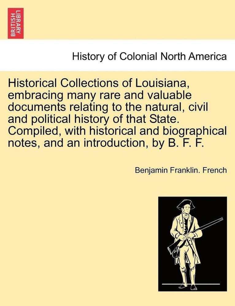 Benjamin Franklin French, Benjamin Franklin. French - Historical Collections of Louisiana, Embracing Many Rare and Valuable Documents Relating to the Natural, Civil and Political History of That State. Co, Häftad