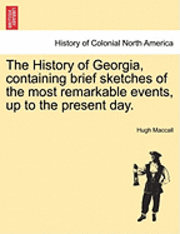 bokomslag The History of Georgia, Containing Brief Sketches of the Most Remarkable Events, Up to the Present Day. Vol. II.