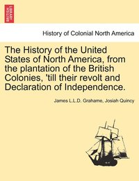 bokomslag The History of the United States of North America, from the plantation of the British Colonies, 'till their revolt and Declaration of Independence. VOL. IV