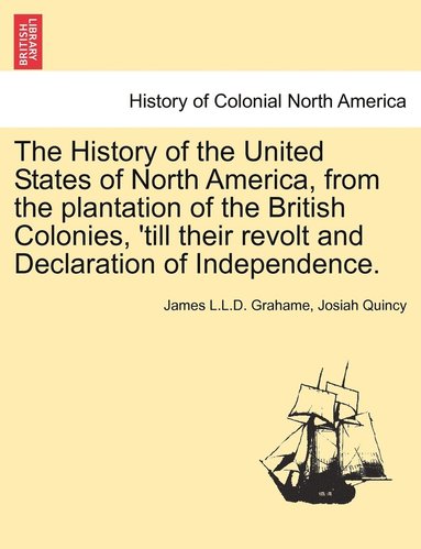 bokomslag The History of the United States of North America, from the plantation of the British Colonies, 'till their revolt and Declaration of Independence. VOL. IV