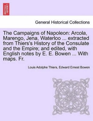 Louis Adolphe Thiers, Edward Ernest Bowen - Campaigns of Napoleon, Häftad
