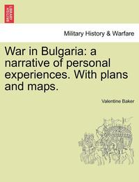 bokomslag War in Bulgaria: A Narrative of Personal Experiences. with Plans and Maps.