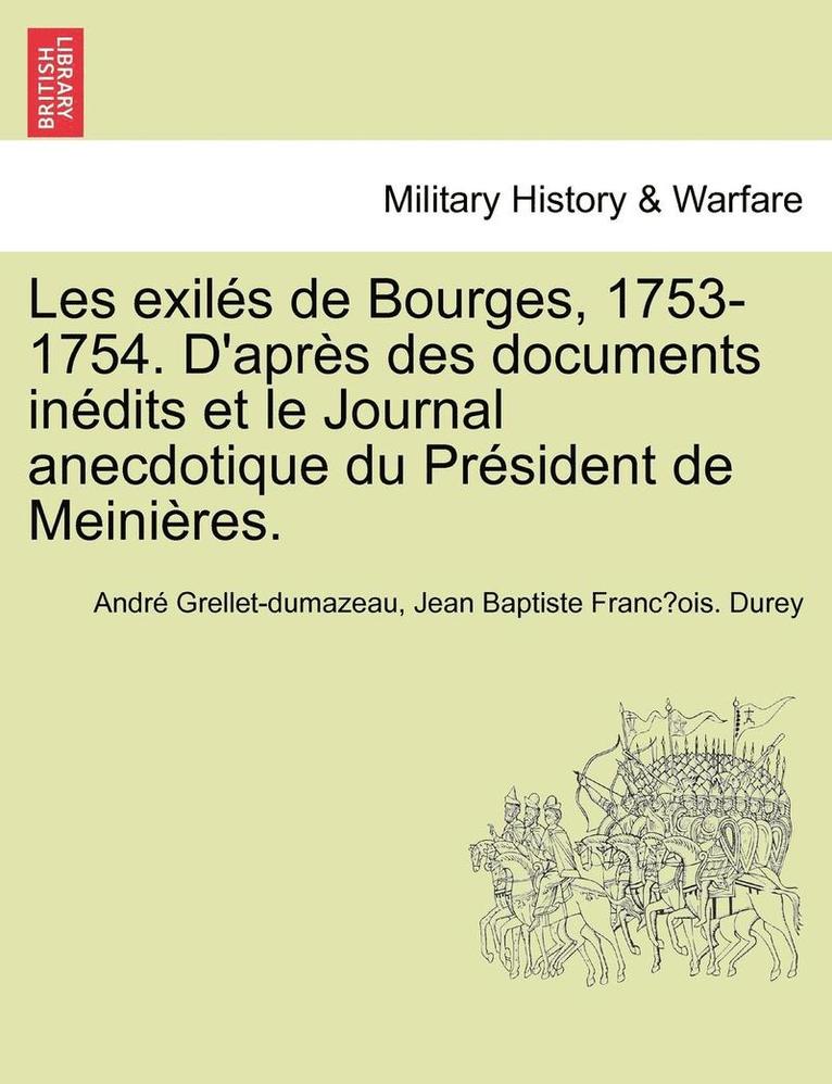 Les exils de Bourges, 1753-1754. D'aprs des documents indits et le Journal anecdotique du Prsident de Meinires. 1