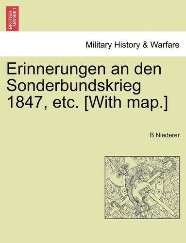 bokomslag Erinnerungen an Den Sonderbundskrieg 1847, Etc. [With Map.]