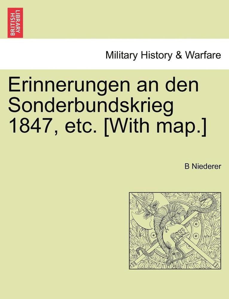 Erinnerungen an Den Sonderbundskrieg 1847, Etc. [With Map.] 1