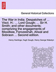 The War in India. Despatches of ... Visct. H. 1