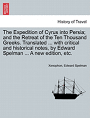 Xenophon, Edward Spelman - Expedition of Cyrus Into Persia; And the Retreat of the Ten Thousand Greeks. Translated ... with Critical and Historical Notes, by Edward Spelman ... a New Edition, Etc. the Third Edition., Häftad