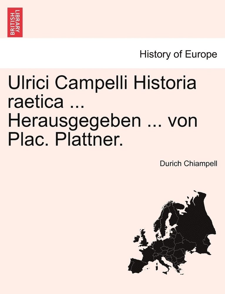 Ulrici Campelli Historia raetica ... Herausgegeben ... von Plac. Plattner. NEUNTER BAND 1