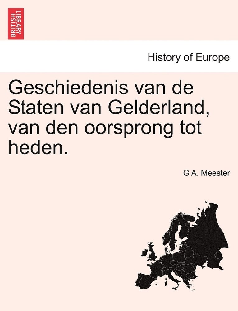 Geschiedenis van de Staten van Gelderland, van den oorsprong tot heden. 1