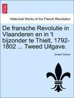 bokomslag de Fransche Revolutie in Vlaanderen En in 't Bijzonder Te Thielt, 1792-1802 ... Tweed Uitgave.