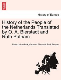 bokomslag History of the People of the Netherlands Translated by O. A. Bierstadt and Ruth Putnam. Part III