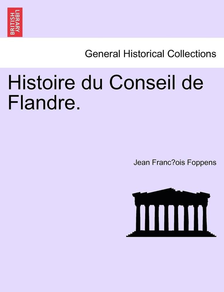 Histoire Du Conseil de Flandre. 1