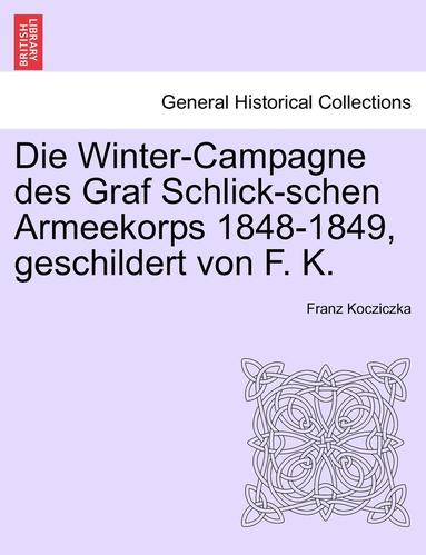 bokomslag Die Winter-Campagne Des Graf Schlick-Schen Armeekorps 1848-1849, Geschildert Von F. K.