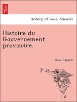 bokomslag Histoire Du Gouvernement Provisoire.
