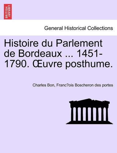 bokomslag Histoire du Parlement de Bordeaux ... 1451-1790. OEuvre posthume. TOME PRIEMIER