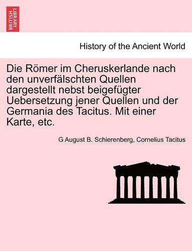 bokomslag Die Romer Im Cheruskerlande Nach Den Unverfalschten Quellen Dargestellt Nebst Beigefugter Uebersetzung Jener Quellen Und Der Germania Des Tacitus. Mit