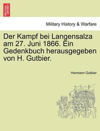 bokomslag Der Kampf Bei Langensalza Am 27. Juni 1866. Ein Gedenkbuch Herausgegeben Von H. Gutbier.