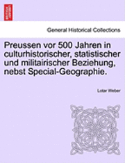 bokomslag Preussen vor 500 Jahren in culturhistorischer, statistischer und militairischer Beziehung, nebst Special-Geographie.