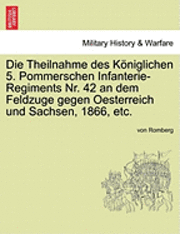 bokomslag Die Theilnahme Des Koniglichen 5. Pommerschen Infanterie-Regiments NR. 42 an Dem Feldzuge Gegen Oesterreich Und Sachsen, 1866, Etc.