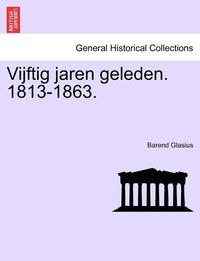 bokomslag Vijftig Jaren Geleden. 1813-1863.