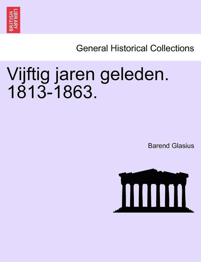 Vijftig Jaren Geleden. 1813-1863. 1
